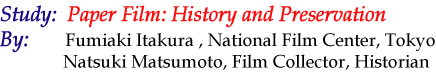 "Paper Film: History and Preservation" by Fumiaki Itakura (National Film Center, Tokyo) and Natsuki Matsumoto (film collector and historian)